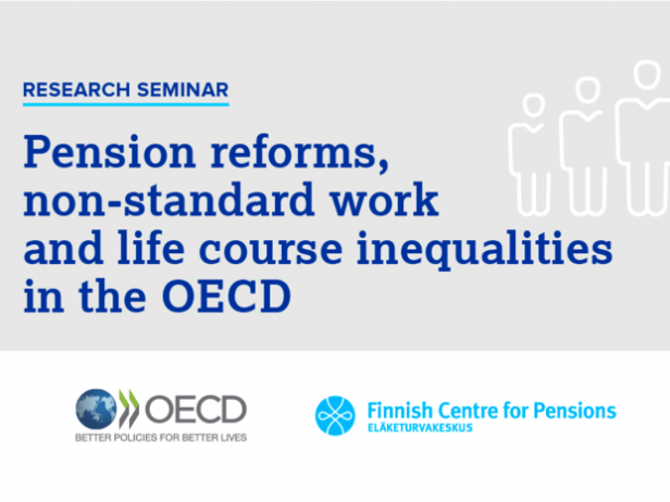 Research seminar: Pensions reform, non-standard work and life course inequalities in the OECD. Arranged by the Finnish Centre for Pensions and the OECD.